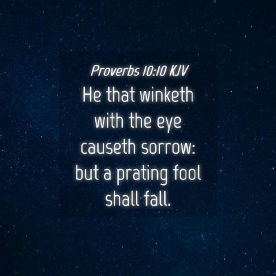 Picture 04 - Proverbs 10:10 KJV - He that winketh with the eye causeth sorrow: but - Bible Verse Picture