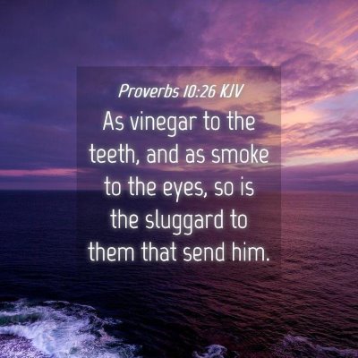 Picture 04 - Proverbs 10:26 KJV - As vinegar to the teeth, and as smoke to the - Bible Verse Picture