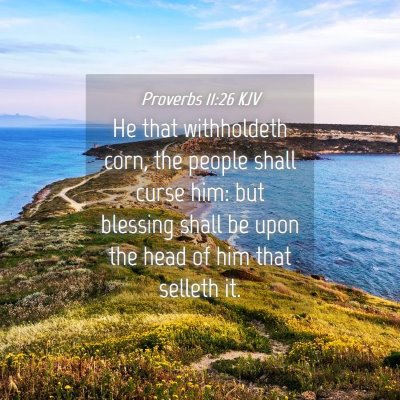 Picture 04 - Proverbs 11:26 KJV - He that withholdeth corn, the people shall curse - Bible Verse Picture