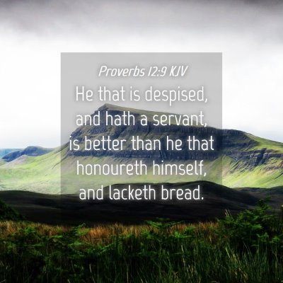 Picture 04 - Proverbs 12:9 KJV - He that is despised, and hath a servant, is - Bible Verse Picture