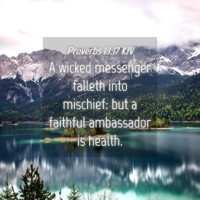Picture 04 - Proverbs 13:17 KJV - A wicked messenger falleth into mischief: but a - Bible Verse Picture