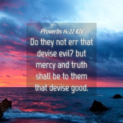 Picture 04 - Proverbs 14:22 KJV - Do they not err that devise evil? but mercy and - Bible Verse Picture