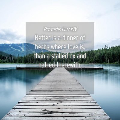 Picture 04 - Proverbs 15:17 KJV - Better is a dinner of herbs where love is, than a - Bible Verse Picture