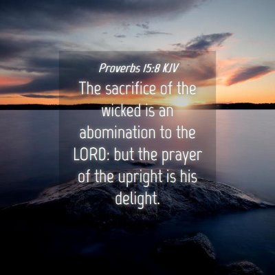 Picture 04 - Proverbs 15:8 KJV - The sacrifice of the wicked is an abomination to - Bible Verse Picture