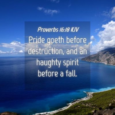 Picture 04 - Proverbs 16:18 KJV - Pride goeth before destruction, and an haughty - Bible Verse Picture