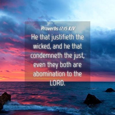 Picture 04 - Proverbs 17:15 KJV - He that justifieth the wicked, and he that - Bible Verse Picture