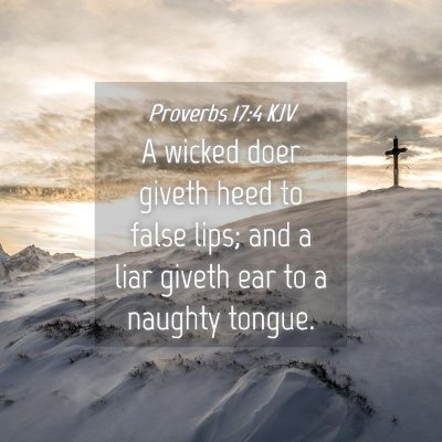 Picture 04 - Proverbs 17:4 KJV - A wicked doer giveth heed to false lips; and a - Bible Verse Picture