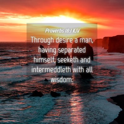 Picture 04 - Proverbs 18:1 KJV - Through desire a man, having separated himself, - Bible Verse Picture