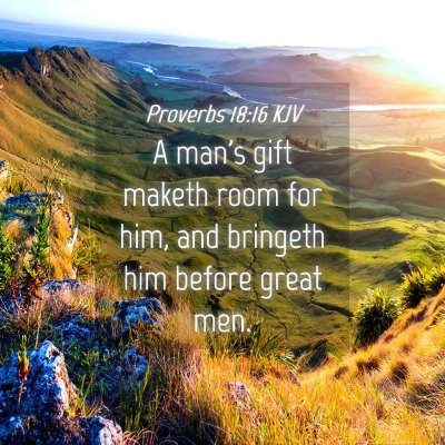 Picture 04 - Proverbs 18:16 KJV - A man's gift maketh room for him, and bringeth - Bible Verse Picture