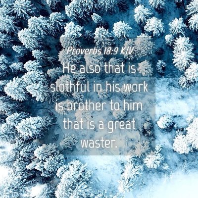 Picture 04 - Proverbs 18:9 KJV - He also that is slothful in his work is brother - Bible Verse Picture