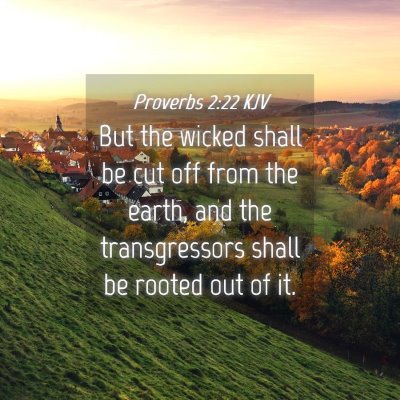 Picture 04 - Proverbs 2:22 KJV - But the wicked shall be cut off from the earth, - Bible Verse Picture