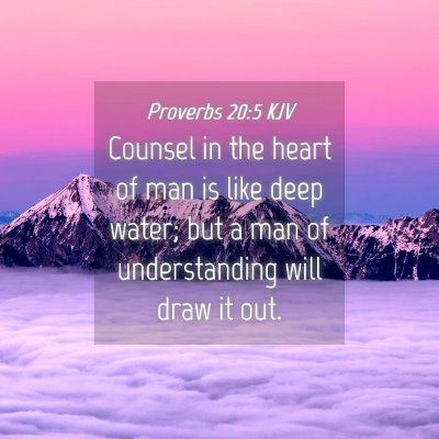 Picture 04 - Proverbs 20:5 KJV - Counsel in the heart of man is like deep water; - Bible Verse Picture