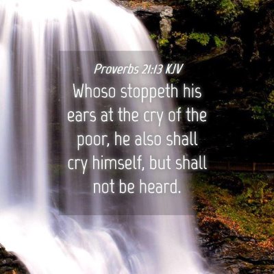 Picture 04 - Proverbs 21:13 KJV - Whoso stoppeth his ears at the cry of the poor, - Bible Verse Picture