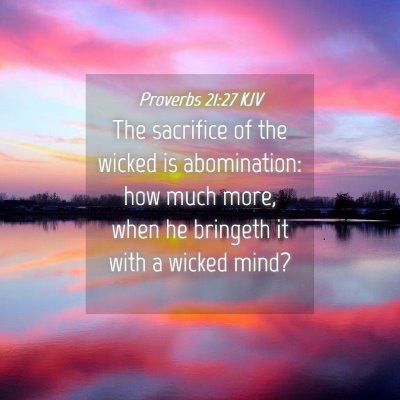 Picture 04 - Proverbs 21:27 KJV - The sacrifice of the wicked is abomination: how - Bible Verse Picture