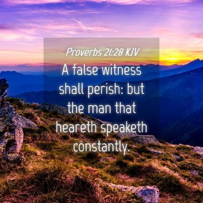Picture 04 - Proverbs 21:28 KJV - A false witness shall perish: but the man that - Bible Verse Picture