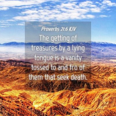 Picture 04 - Proverbs 21:6 KJV - The getting of treasures by a lying tongue is a - Bible Verse Picture