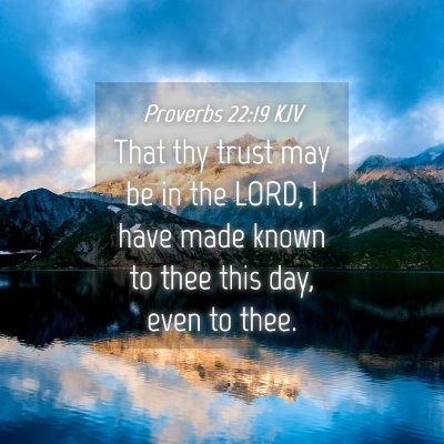 Picture 04 - Proverbs 22:19 KJV - That thy trust may be in the LORD, I have made - Bible Verse Picture