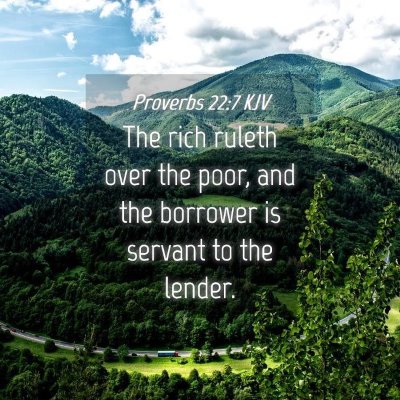 Picture 04 - Proverbs 22:7 KJV - The rich ruleth over the poor, and the borrower - Bible Verse Picture
