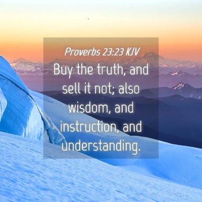 Picture 04 - Proverbs 23:23 KJV - Buy the truth, and sell it not; also wisdom, and - Bible Verse Picture