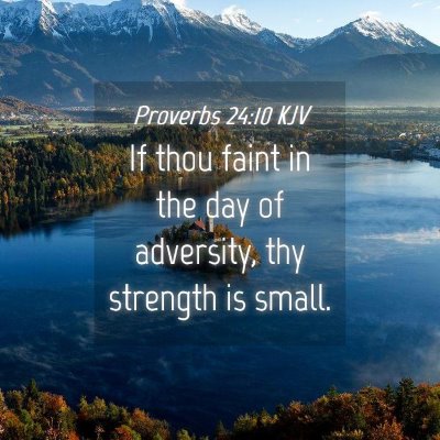 Picture 04 - Proverbs 24:10 KJV - If thou faint in the day of adversity, thy - Bible Verse Picture
