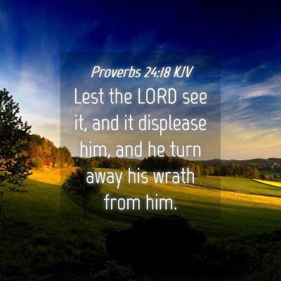 Picture 04 - Proverbs 24:18 KJV - Lest the LORD see it, and it displease him, and - Bible Verse Picture