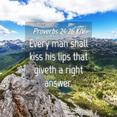 Picture 04 - Proverbs 24:26 KJV - Every man shall kiss his lips that giveth a right - Bible Verse Picture