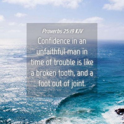 Picture 04 - Proverbs 25:19 KJV - Confidence in an unfaithful man in time of - Bible Verse Picture