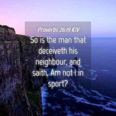 Picture 04 - Proverbs 26:19 KJV - So is the man that deceiveth his neighbour, and - Bible Verse Picture