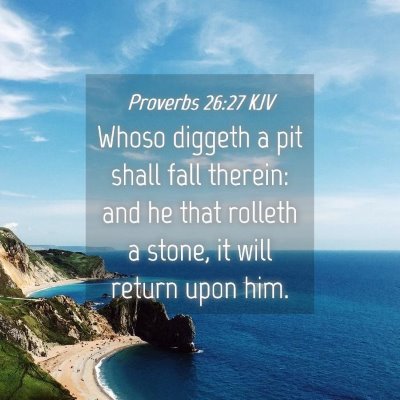 Picture 04 - Proverbs 26:27 KJV - Whoso diggeth a pit shall fall therein: and he - Bible Verse Picture