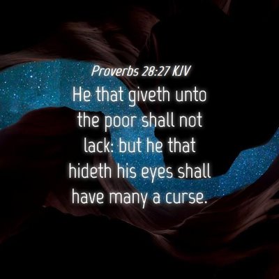 Picture 04 - Proverbs 28:27 KJV - He that giveth unto the poor shall not lack: but - Bible Verse Picture