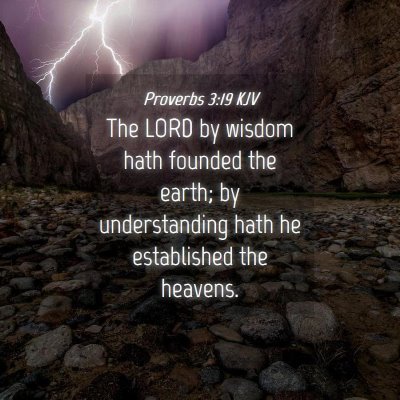 Picture 04 - Proverbs 3:19 KJV - The LORD by wisdom hath founded the earth; by - Bible Verse Picture