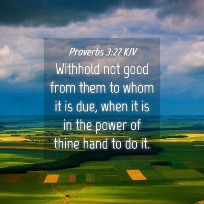 Picture 04 - Proverbs 3:27 KJV - Withhold not good from them to whom it is due, - Bible Verse Picture