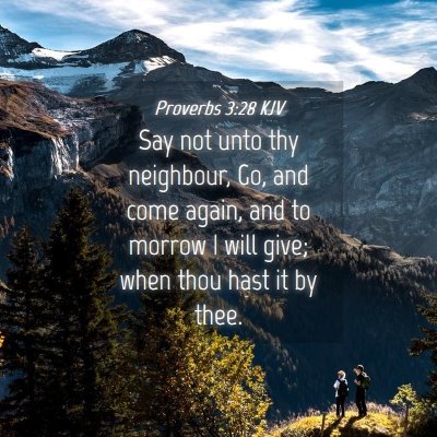 Picture 04 - Proverbs 3:28 KJV - Say not unto thy neighbour, Go, and come again, - Bible Verse Picture