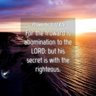 Picture 04 - Proverbs 3:32 KJV - For the froward is abomination to the LORD: but - Bible Verse Picture