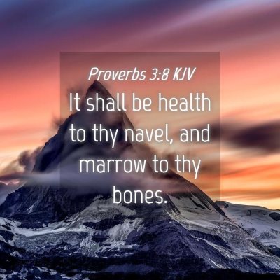 Picture 04 - Proverbs 3:8 KJV - It shall be health to thy navel, and marrow to - Bible Verse Picture