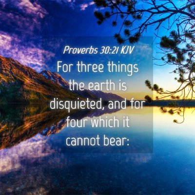 Picture 04 - Proverbs 30:21 KJV - For three things the earth is disquieted, and for - Bible Verse Picture
