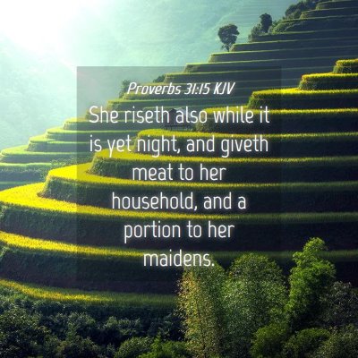 Picture 04 - Proverbs 31:15 KJV - She riseth also while it is yet night, and giveth - Bible Verse Picture