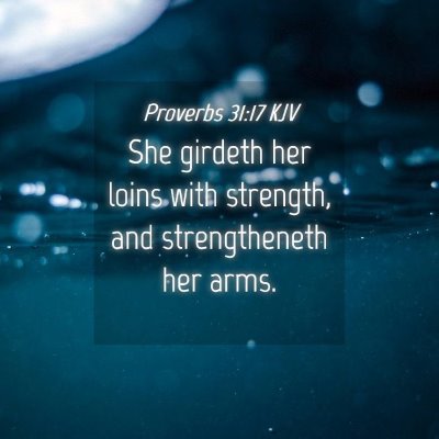 Picture 04 - Proverbs 31:17 KJV - She girdeth her loins with strength, and - Bible Verse Picture