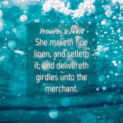 Picture 04 - Proverbs 31:24 KJV - She maketh fine linen, and selleth it; and - Bible Verse Picture