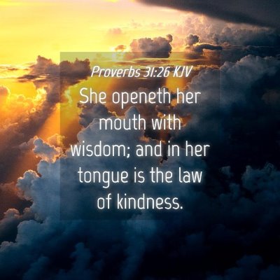 Picture 04 - Proverbs 31:26 KJV - She openeth her mouth with wisdom; and in her - Bible Verse Picture