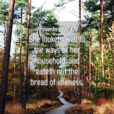 Picture 04 - Proverbs 31:27 KJV - She looketh well to the ways of her household, - Bible Verse Picture