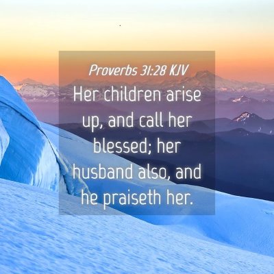 Picture 04 - Proverbs 31:28 KJV - Her children arise up, and call her blessed; her - Bible Verse Picture