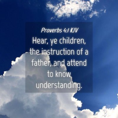 Picture 04 - Proverbs 4:1 KJV - Hear, ye children, the instruction of a father, - Bible Verse Picture