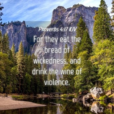 Picture 04 - Proverbs 4:17 KJV - For they eat the bread of wickedness, and drink - Bible Verse Picture