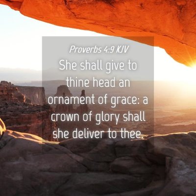 Picture 04 - Proverbs 4:9 KJV - She shall give to thine head an ornament of - Bible Verse Picture