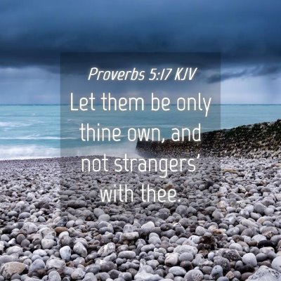 Picture 04 - Proverbs 5:17 KJV - Let them be only thine own, and not strangers' - Bible Verse Picture
