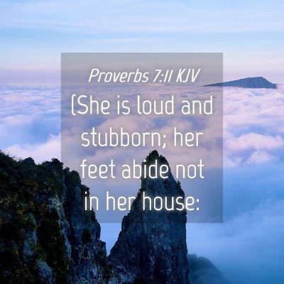 Picture 04 - Proverbs 7:11 KJV - (She is loud and stubborn; her feet abide not in - Bible Verse Picture