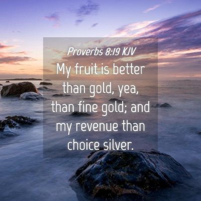 Picture 04 - Proverbs 8:19 KJV - My fruit is better than gold, yea, than fine - Bible Verse Picture