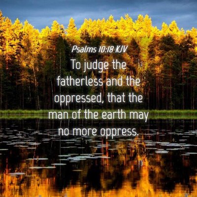 Picture 04 - Psalms 10:18 KJV - To judge the fatherless and the oppressed, that - Bible Verse Picture