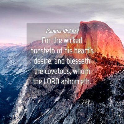 Picture 04 - Psalms 10:3 KJV - For the wicked boasteth of his heart's desire, - Bible Verse Picture